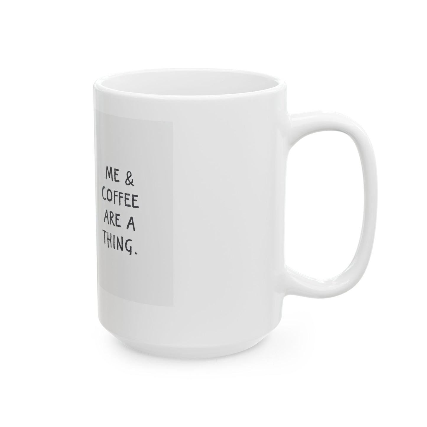 Coffee Lover's Ceramic Mug - 'Me & Coffee Are a Thing', Personalized Gift for Coffee Enthusiasts, Cute Cup for Home & Office