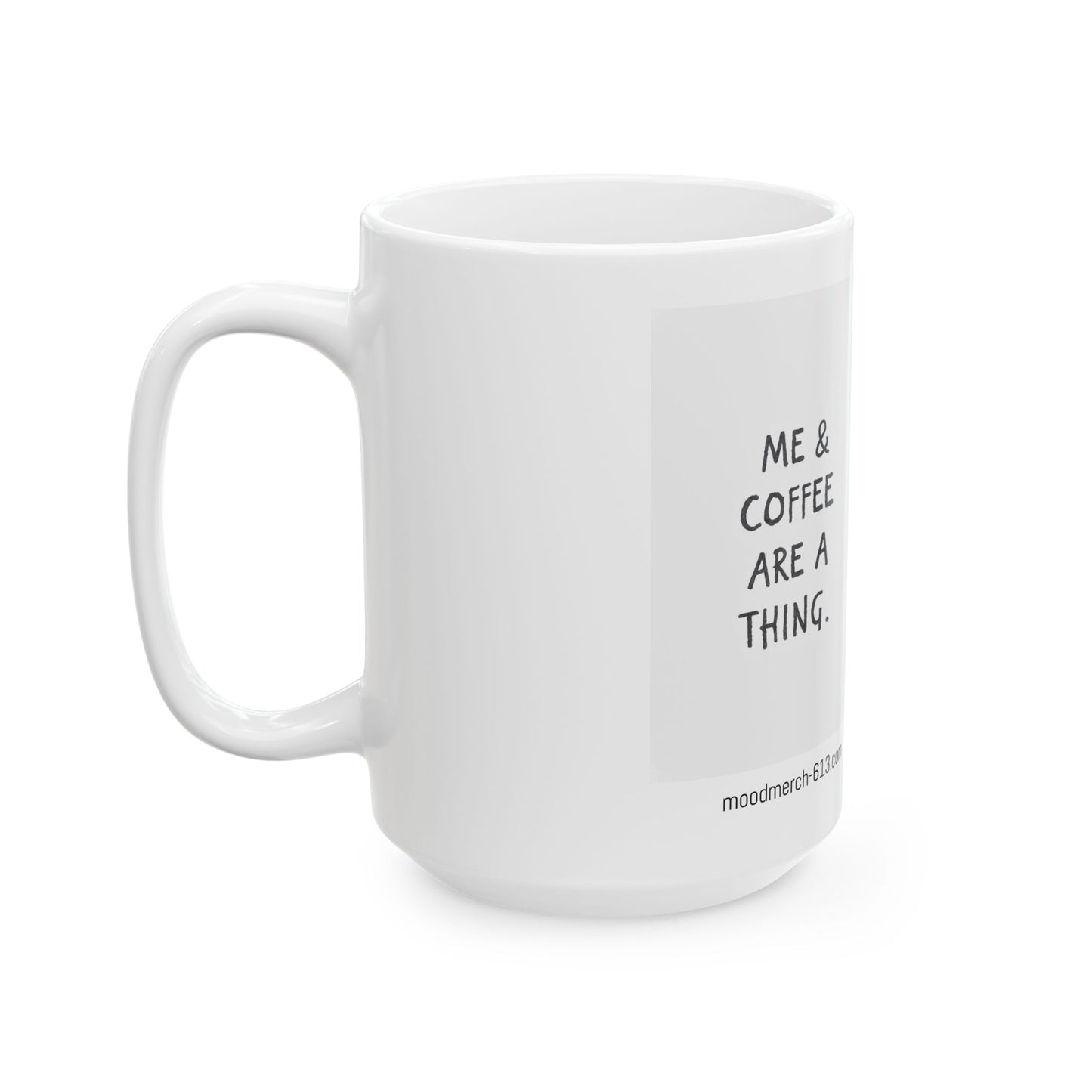 Coffee Lover's Ceramic Mug - 'Me & Coffee Are a Thing', Personalized Gift for Coffee Enthusiasts, Cute Cup for Home & Office